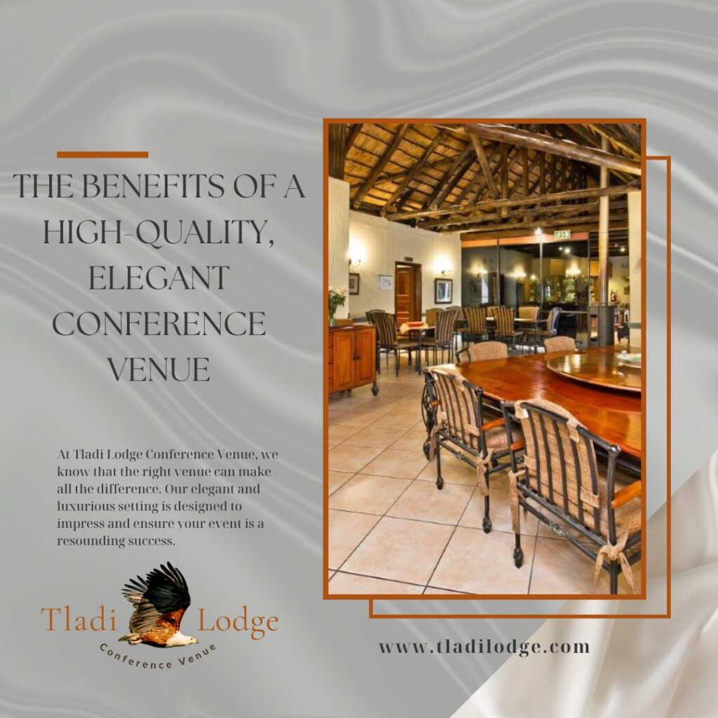 The Benefits of a High-Quality, Elegant Conference Venue - Tladi Lodge Conference Venue